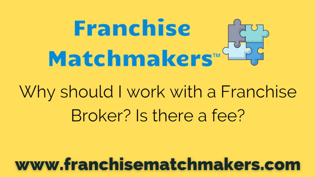 Why should I work with a Franchise Broker? Is there a fee?