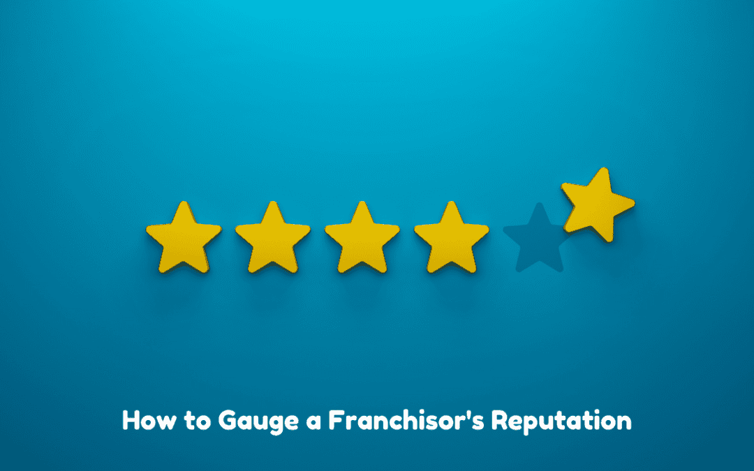 Franchisee Satisfaction: How to Gauge a Franchisor’s Reputation