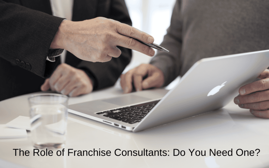 The Role of Franchise Consultants: Do You Need One?