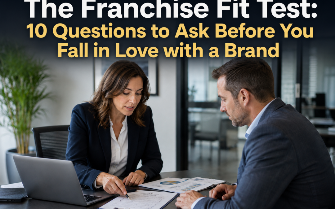 The Franchise Fit Test: 10 Questions to Ask Before You Fall in Love with a Brand